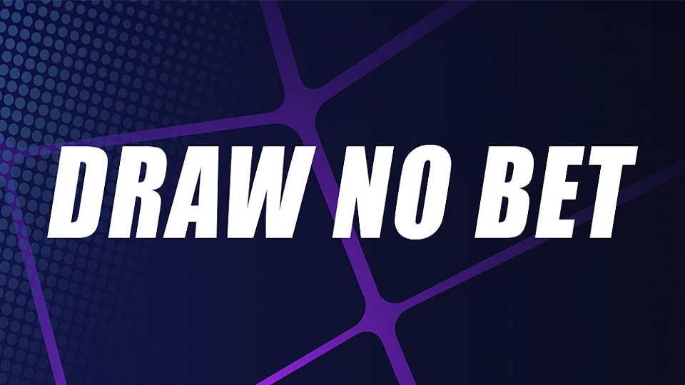 Kèo Draw No Bet là gì?